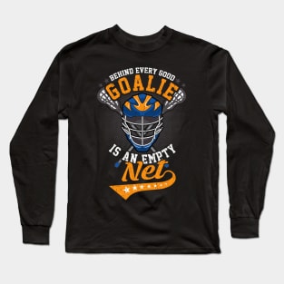 Behind Every Good Goalie Is An Empty Net Lacrosse Long Sleeve T-Shirt